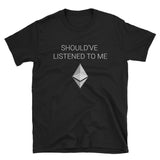 Should've Listened to Me about Ethereum T-Shirt-Crypto Daddy