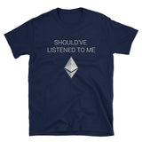 Should've Listened to Me about Ethereum T-Shirt-Crypto Daddy