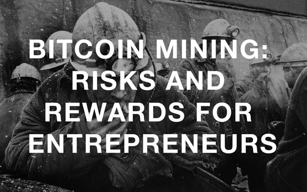 Bitcoin Mining: Risks and Rewards for Entrepreneurs