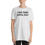 I got that Digital Gold Unisex T-Shirt-Crypto Daddy