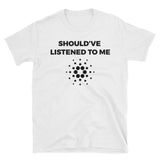 Should've Listened About Cardano T-Shirt-Crypto Daddy