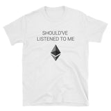 Should've Listened to Me about Ethereum T-Shirt-Crypto Daddy